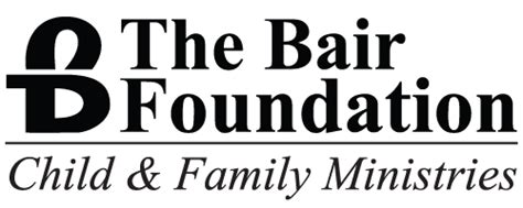 The bair foundation - The Bair Foundation provides intervention and influence that promotes and achieves health and well-being in the least restrictive environment while moving forward to permanency. Our dedicated, committed, faith-filled staff go above and beyond to ensure our children and families are getting the best care and services. They are just a phone call ...